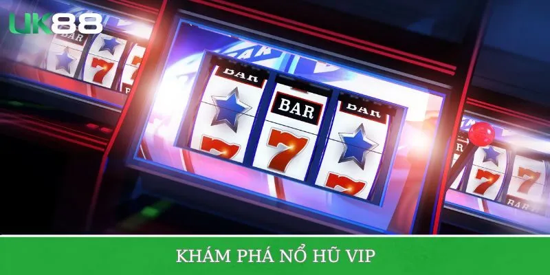 Khám phá sơ qua về nổ hũ VIP